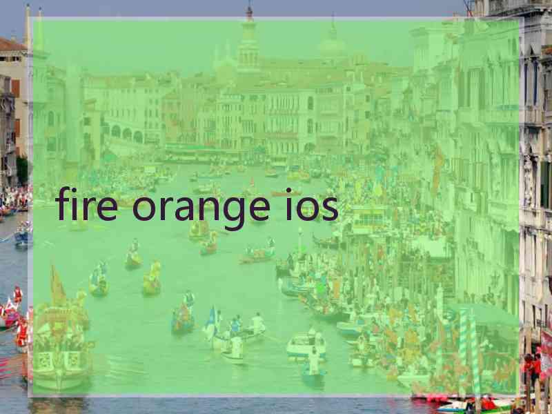 fire orange ios