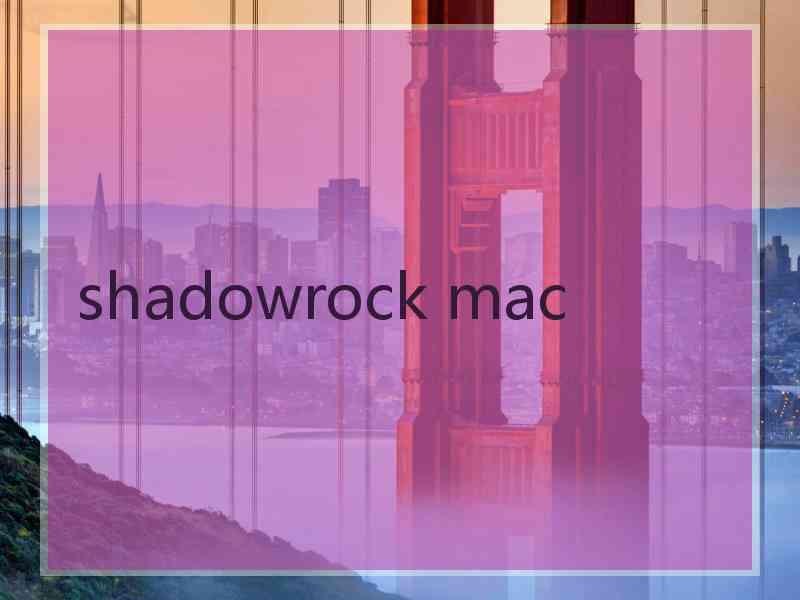 shadowrock mac