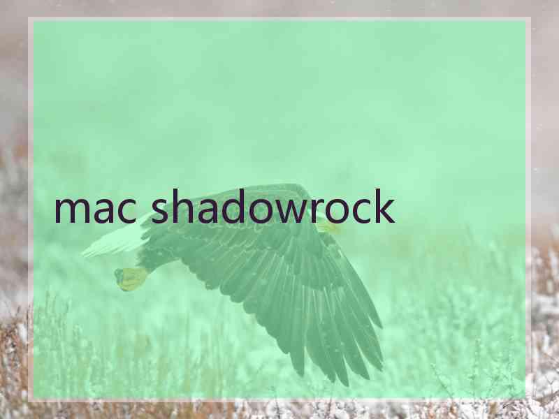 mac shadowrock