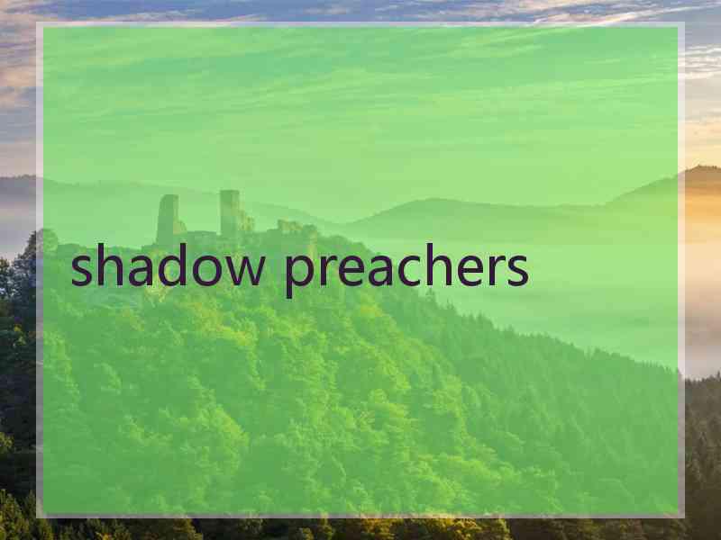 shadow preachers