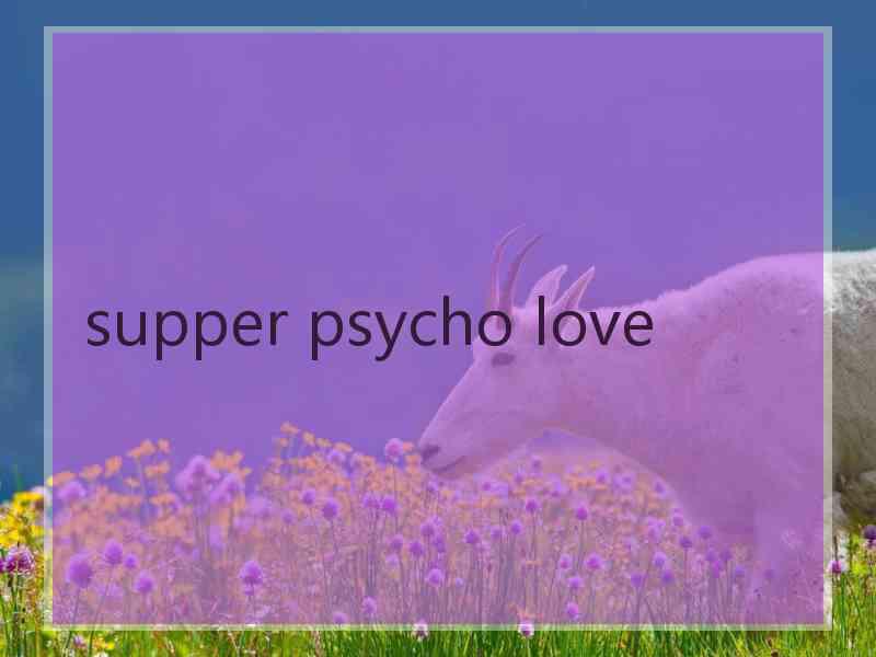 supper psycho love