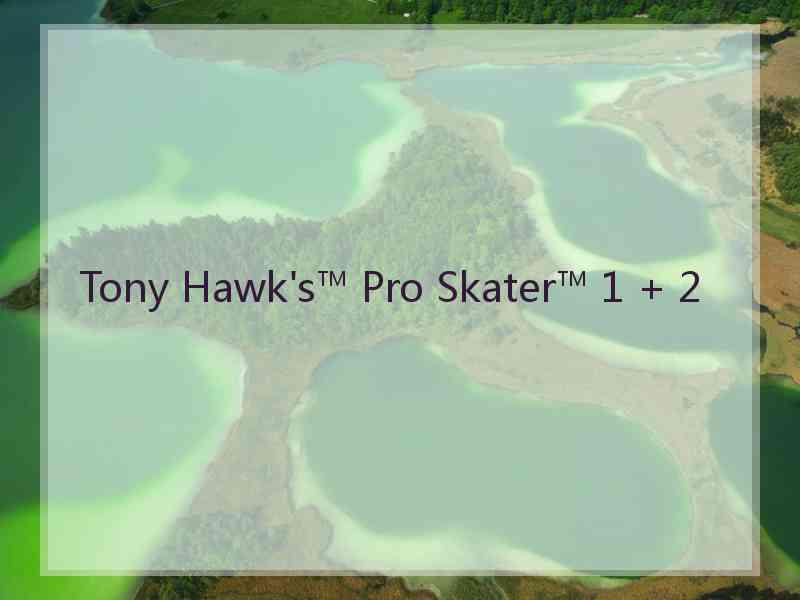 Tony Hawk's™ Pro Skater™ 1 + 2