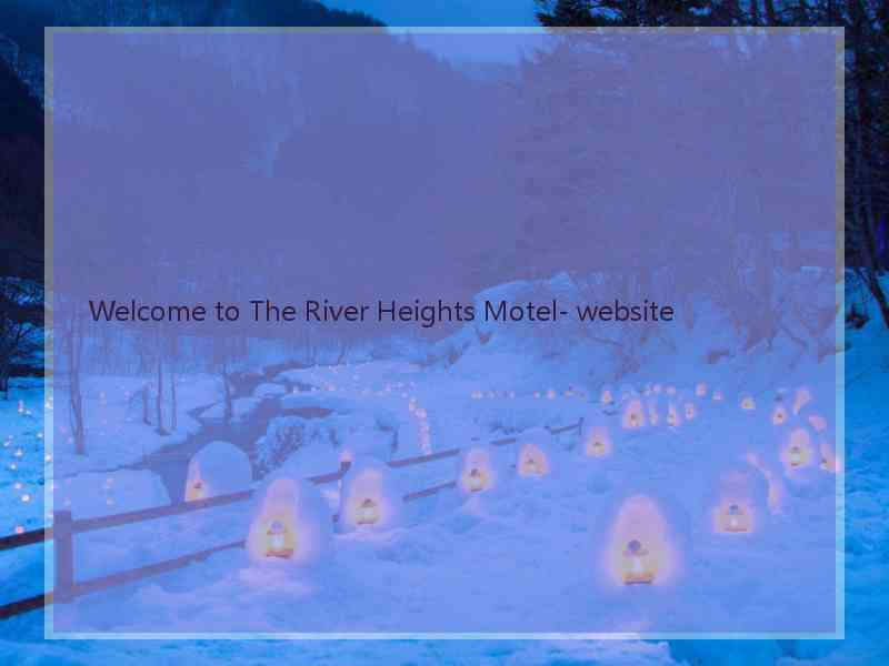 Welcome to The River Heights Motel- website  